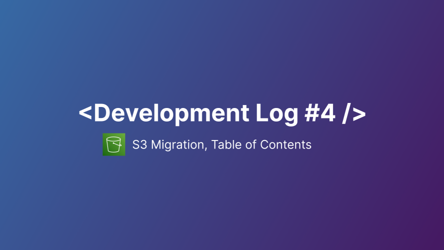 Cover Image 6 : [Devlog 4] Table of Contents, S3 Migration 